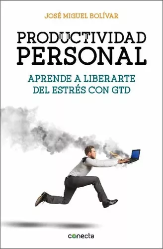 Productividad Personal. Aprende A Liberarte Del Estrés