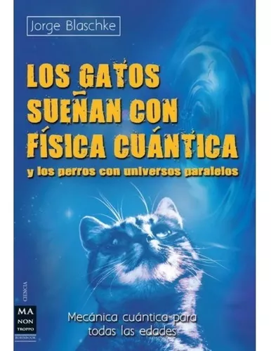 Los Gatos Sueñan Con Física Cuántica Y Los Perros Con Unive