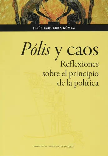 Pólis Y Caos. Reflexiones Sobre El Principio De La Política