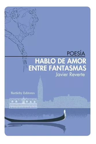 Hablo De Amor Entre Fantasmas | Javier Reverte
