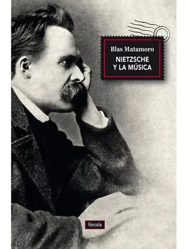 Nietzsche Y La Música | Blas Matamoro