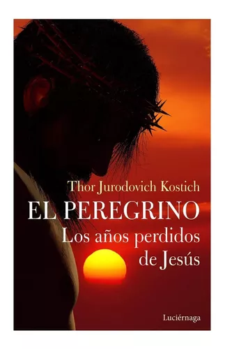 Los Años Perdidos De Jesucristo | Thor Jurodovich Kostich
