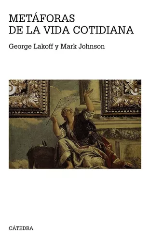 Metáforas De La Vida Cotidiana | George Lakoff; Mark Johnson