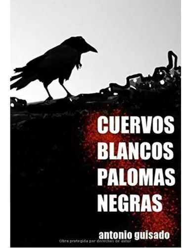 Cuervos Blancos Palomas Negras | Antonio Guisado