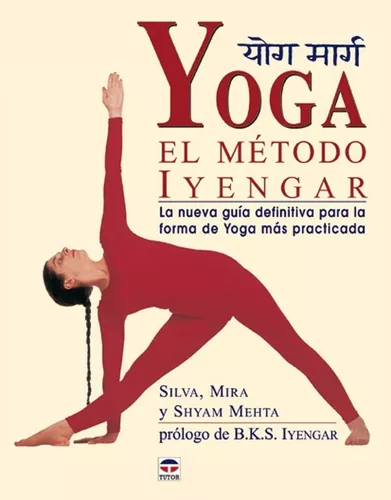 Yoga. El Método Iyengar | Silva Mira ; Shyam Mehta
