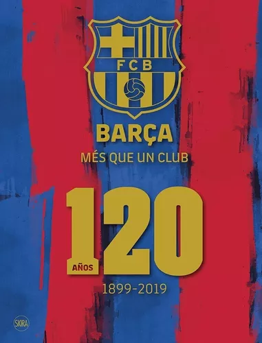 Barça, Más Que Un Club 120 Años, 1899-2019