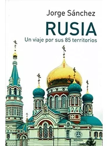 Rusia. Un Viaje Por Sus 85 Territorios | Jorge Sánchez G.