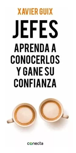 Jefes. Aprenda A Conocerlos Y Gane Su Confianza | Xavier G.