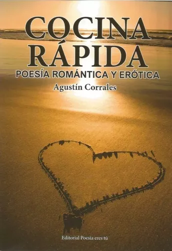 Cocina Rápida. Poesía Romántica Y Erótica | Agustín Corrales