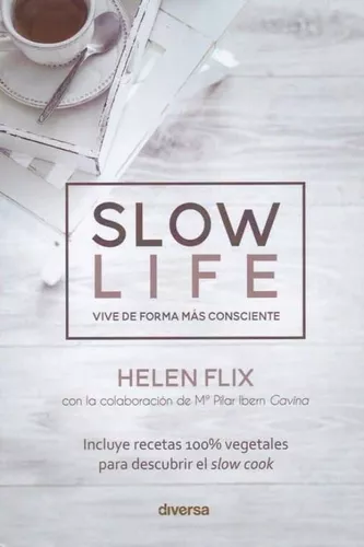 Slow Life. Vive De Forma Más Consciente | Helen Flix