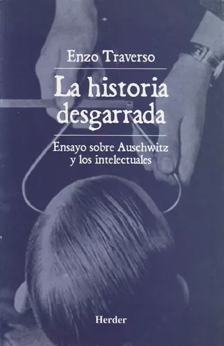 La Historia Desgarrada: Ensayo Sobre Auschwitz
