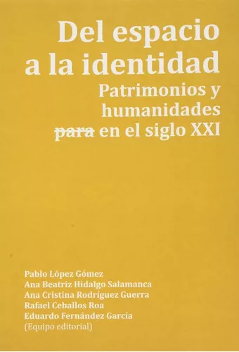 Del Espacio A La Identidad. Patrimonios Y Humanidades