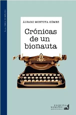 Crónicas De Un Bionauta - Montoya Gómez, Álvaro