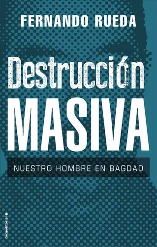 Destrucción Masiva | Nuestro Hombre En Bagdad | Fernando R.