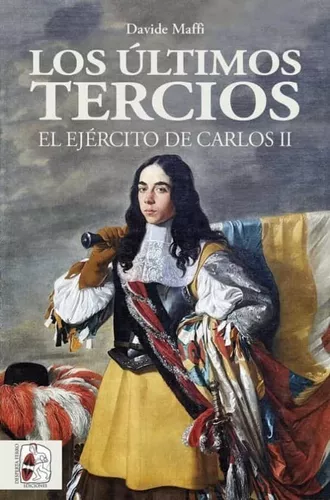 Los Últimos Tercios. El Ejército De Carlos Ii | Davide Maffi
