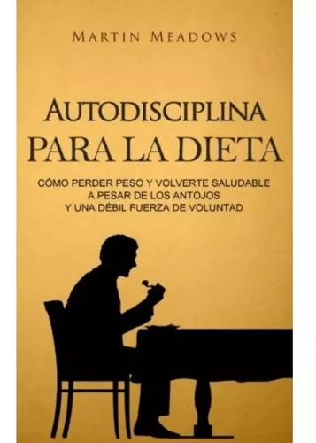 Autodisciplina Para La Dieta | Martin Meadows