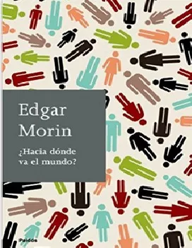 Hacia Donde Va El Mundo - Edgar Morin