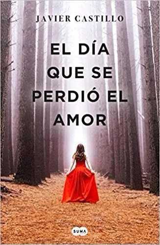 El Día Que Se Perdió El Amor. Javier Castillo