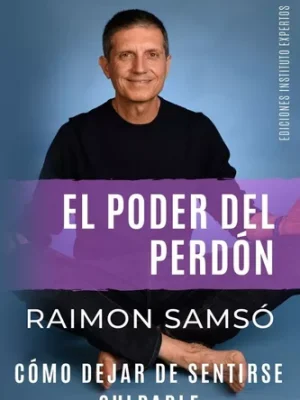 El Poder Del Perdón: Cómo Dejar De Sentirse Culpable