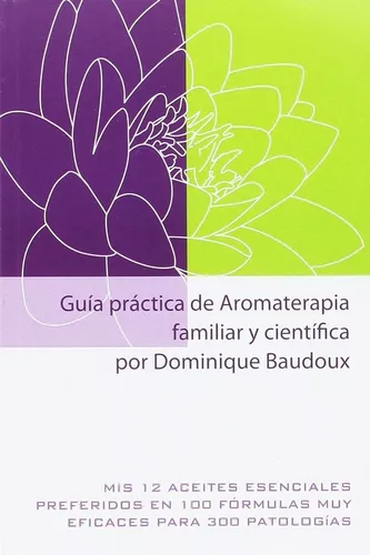 Guía Práctica De Aromaterapia Familiar Y Científica