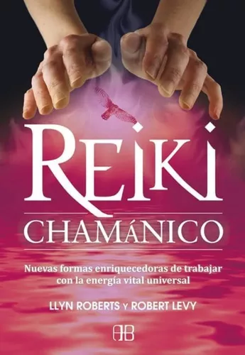 Reiki Chamánico | Llyn Roberts, Robert Levy