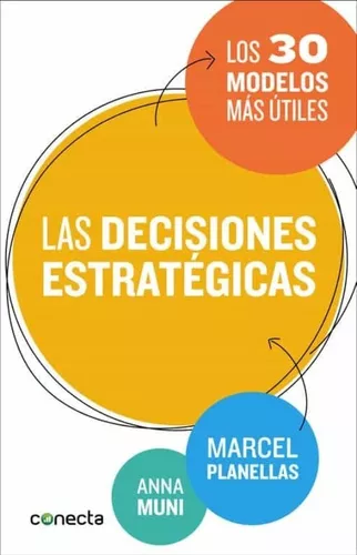 Las Decisiones Estratégicas. Los 30 Modelos Más Útiles