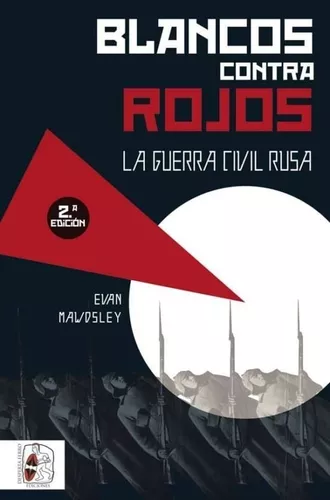 Blancos Contra Rojos. La Guerra Civil Rusa | Evan Mawdsley