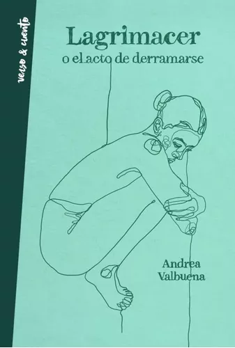 Lagrimacer O El Acto De Derramarse | Andrea Valbuena