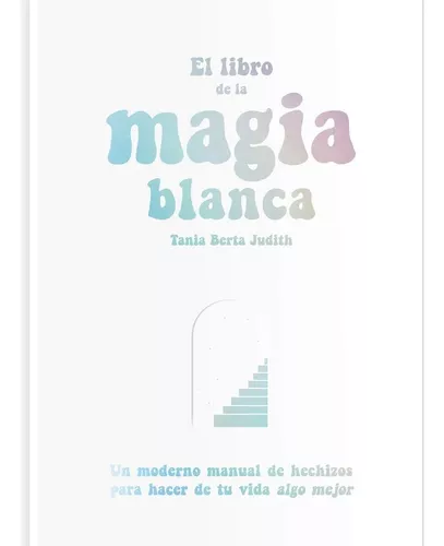 El Libro De La Magia Blanca - Tania Berta Judith