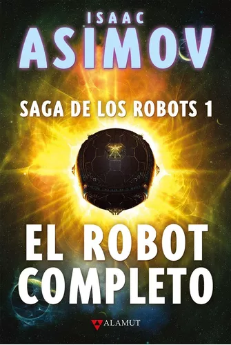 El Robot Completo | Saga De Los Robots 1 | Isaac Asimov