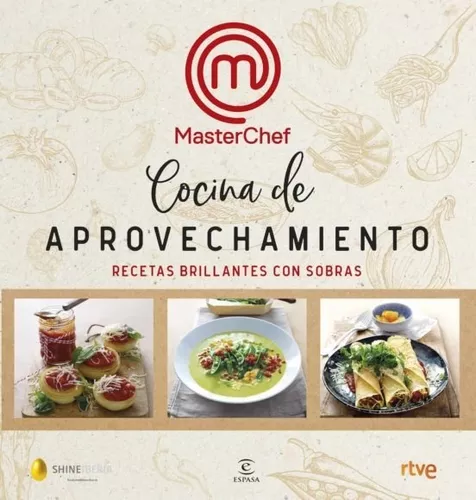 Cocina De Aprovechamiento: Recetas Brillantes Con Sobras