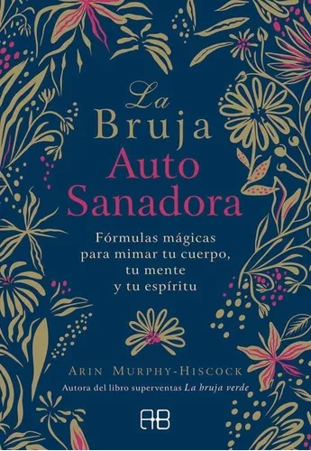 La Bruja Autosanadora: Fórmulas Mágicas Para Mimar Tu Cuerpo