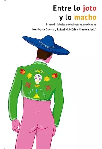 Entre Lo Joto Y Lo Macho | Humberto Guerra Y Rafael M.