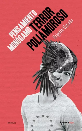 Pensamiento Monógamo, Terror Poliamoroso | Brigitte Vasallo