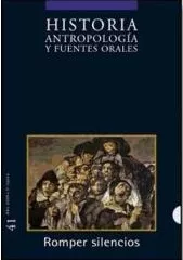 Historia, Antropología Y Fuentes Orales 41. Romper Silencios