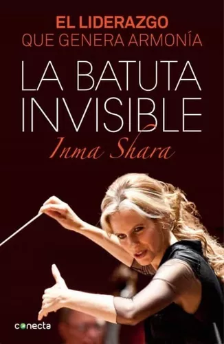 La Batuta Invisible. El Liderazgo Que Genera Armonía